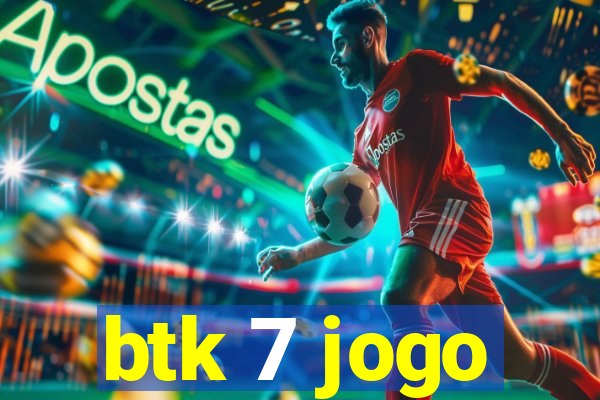 btk 7 jogo